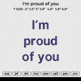 I'm Proud Of You Embroidery File 6 size