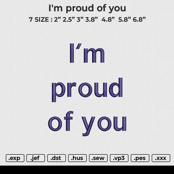 I'm Proud Of You Embroidery File 6 size