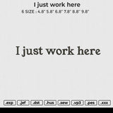 I just work here Embroidery File 6 size