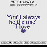YOU'LL ALWAYS Embroidery File 6 size