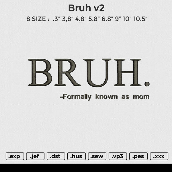 Bruh v2  Embroidery File 6 size