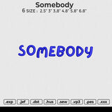 Somebody Embroidery File 6 size