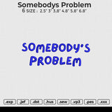 Somebodys Problem Embroidery File 6 size