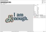 Iam Enough Embroidery File 6 sizes