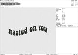 WASTED ON YOU Embroidery