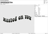 WASTED ON YOU Embroidery